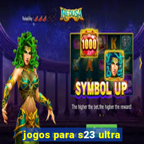 jogos para s23 ultra